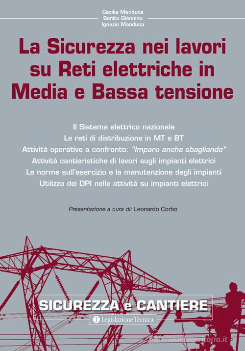 La sicurezza nei lavori su reti elettriche in media e bassa tensione di Cecilia Manduca, Benito Giannino, Ignazio Manduca edito da Legislazione Tecnica