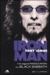 Iron man. Il mio viaggio tra paradiso & inferno con i Black Sabbath di Tony Iommi, T. J. Lammers edito da Arcana