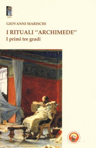 I rituali «Archimede». I primi tre gradi di Giovanni Marischi edito da Tipheret