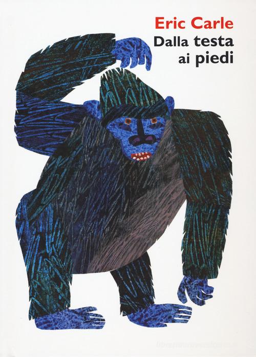 Dalla testa ai piedi. Ediz. a colori di Eric Carle edito da La Margherita