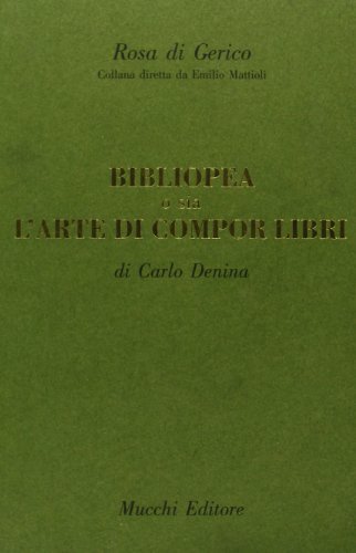 Bibliopea o sia l'arte di compor libri (1776). (rist. anast.) di Carlo Denina edito da Mucchi Editore