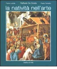 La natività nell'arte. Ediz. italiana e inglese di Raffaele De Grada, Paola Lodola, Paolo Favretto edito da Grafica e Arte