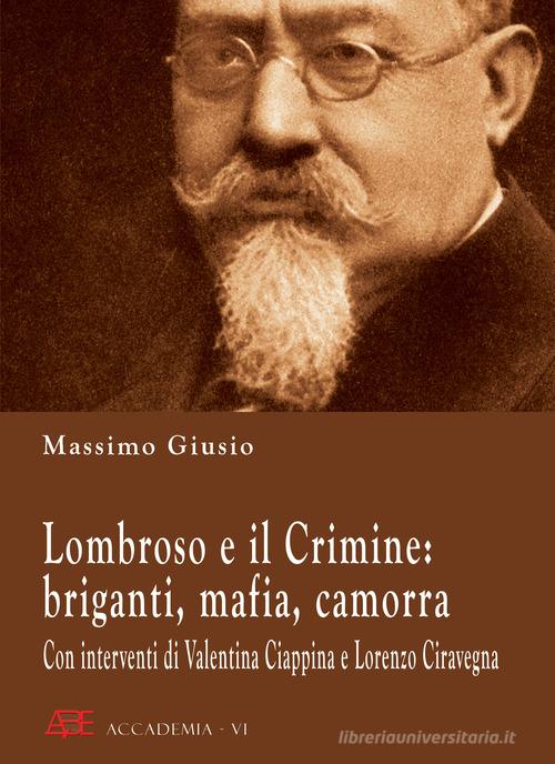 Lombroso e il crimine: briganti, mafia, camorra di Massimo Giusio edito da ABE
