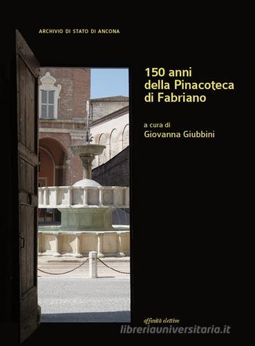 150 anni della pinacoteca di Fabriano edito da Affinità Elettive Edizioni