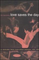 Love saves the day. La storia della «dance music culture» americana 1970-1979 di Tim Lawrence edito da Robin