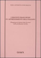 I discenti francofoni e l'apprendimento dell'italiano. Frequenza di alcuni tipi di errori nella produzione scritta di Maria Antonietta Covino Bisaccia edito da Guerra Edizioni