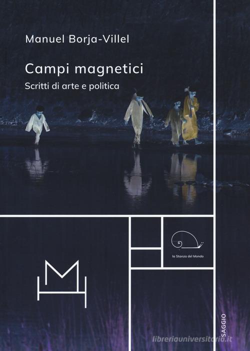 Campi magnetici. Scritti di arte e politica di Manuel Borja-Villel edito da Hopefulmonster