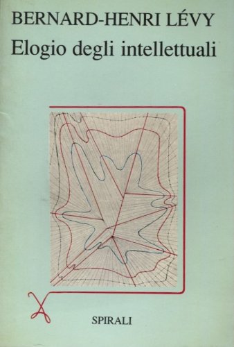 Elogio degli intellettuali di Bernard-Henri Lévy edito da Spirali