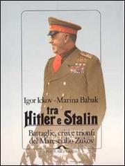 Tra Hitler e Stalin di Igor Ickov, Marina Babak edito da Ponte alle Grazie