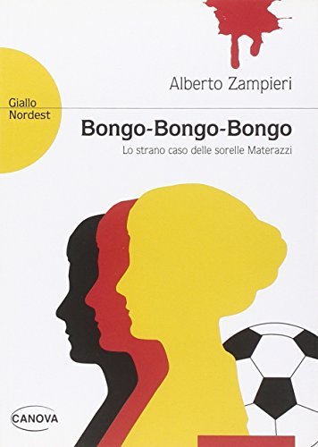 Bongo-Bongo-Bongo. Lo strano caso delle sorelle Materazzi di Alberto Zampieri edito da Canova