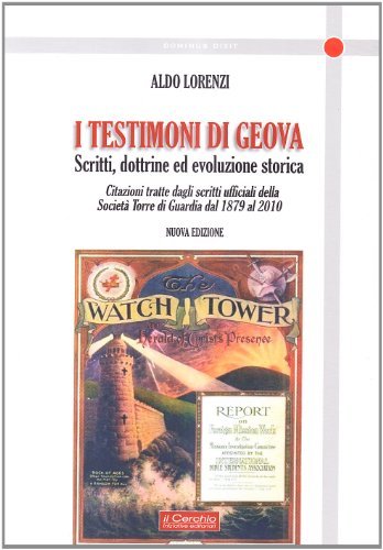 I testimoni di Geova. Scritti, dottrine ed evoluzione storica di Aldo Lorenzi edito da Il Cerchio
