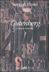Gutenberg. Il mondo cambiato di Stephan Füssel edito da Sylvestre Bonnard