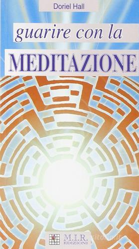 Guarire con la meditazione di Doriel Hall edito da MIR Edizioni