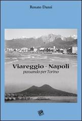 Viareggio-Napoli. Passando per Torino di Renato Danzi edito da Pezzini