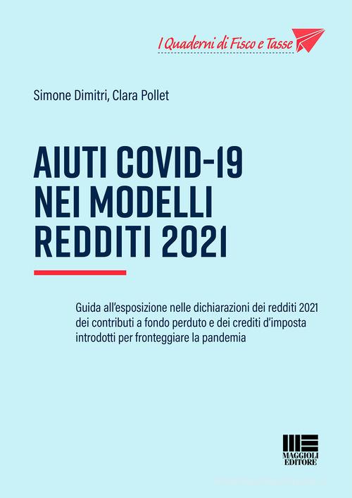 Aiuti Covid-19 nei Modelli Redditi 2021 di Simone Dimitri, Clara Pollet edito da Maggioli Editore