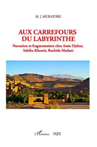 Aux carrefours du labyrinthe. Narration et fragmentation chez Assia Djebar, Sabiha Khemir, Rachida Madani di M. J. Muratore edito da AGA Editrice