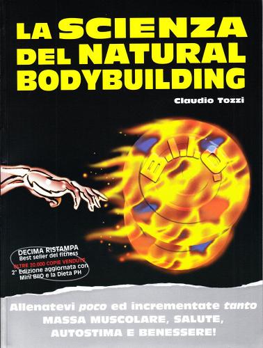 La scienza del natural bodybuilding. Allenatevi poco ed incrementate tanto massa muscolare, salute, autostima e benessere di Claudio Tozzi edito da La Libreria di Olympian's News