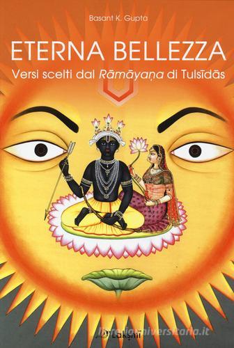 Eterna bellezza. Versi scelti dal Ramayana di Tulsidas di Basant K. Gupta edito da Laksmi