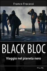 Black bloc. Viaggio nel pianeta nero di Franco Fracassi edito da Alpine Studio