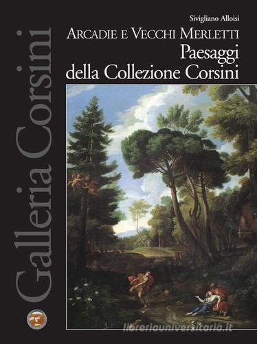 Arcadie e Vecchi Merletti. Paesaggi della Collezione Corsini di S. Alloisi, G. Tiziani edito da Gebart