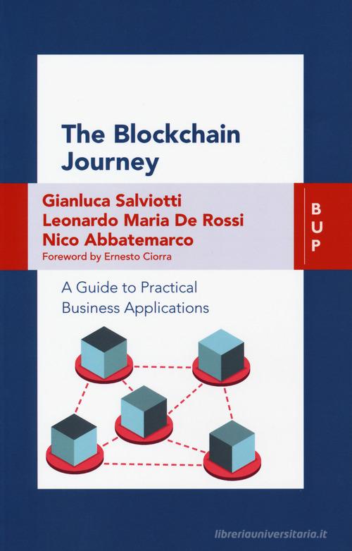 The blockchain journey. A guide to practical business applications di Gianluca Salviotti, Leonardo Maria De Rossi, Nico Abbatemarco edito da Bocconi University Press