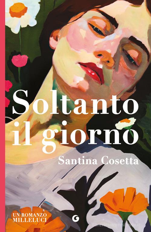 Libro Soltanto il giorno di Santina Cosetta Milleluci di Giunti Editore