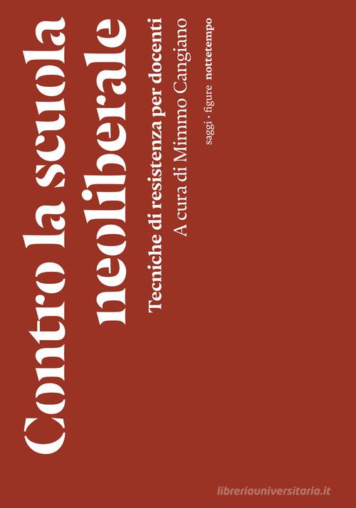 Contro la scuola neoliberale. Tecniche di resistenza per docenti edito da Nottetempo