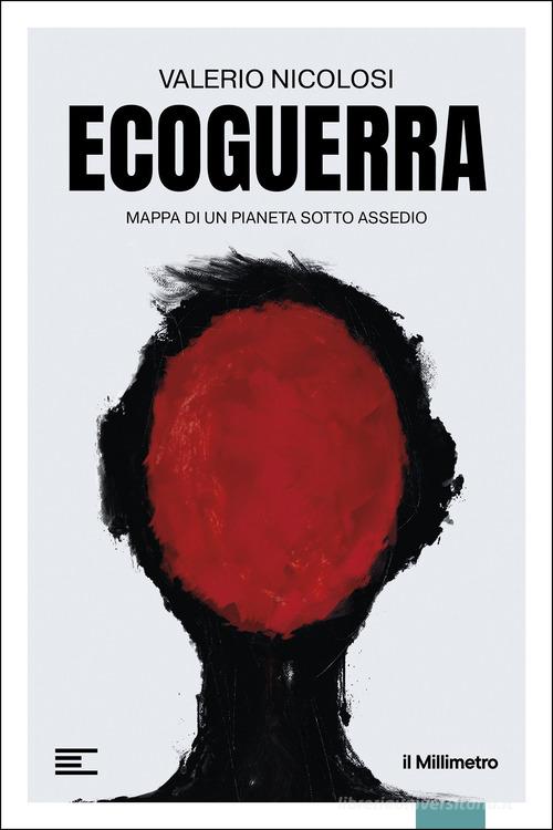 Ecoguerra. Mappa di un pianeta sotto assedio di Valerio Nicolosi edito da il Millimetro