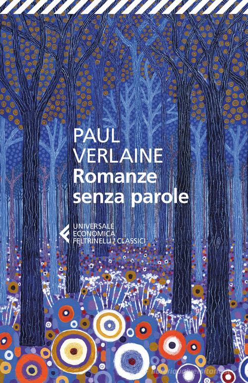 Romanze senza parole. Testo francese a fronte di Paul Verlaine edito da Feltrinelli