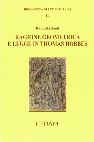 Ragione geometrica e legge in Thomas Hobbes di Raffaella Santi edito da CEDAM