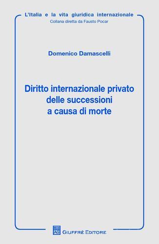 Diritto internazionale privato delle successioni a causa di morte di Domenico Damascelli edito da Giuffrè