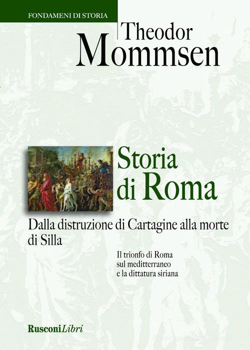 Storia di Roma. Dalla distruzione di Cartagine alla morte di Silla di  Theodor Mommsen - 9788818032338 in Storia antica fino al 500 d.C.