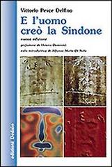 E l'uomo creò la Sindone di Vittorio Pesce Delfino edito da edizioni Dedalo