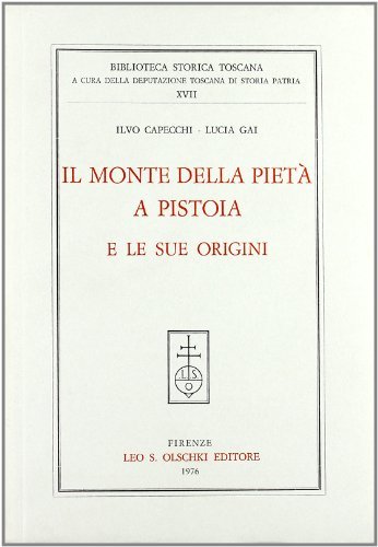 Il monte di Pietà a Pistoia e le sue origini di Ilvo Capecchi, Lucia Gai edito da Olschki