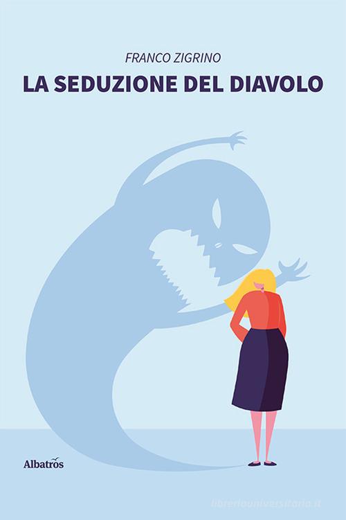 Libro La seduzione del diavolo di Franco Zigrino Nuove voci di Gruppo Albatros Il Filo