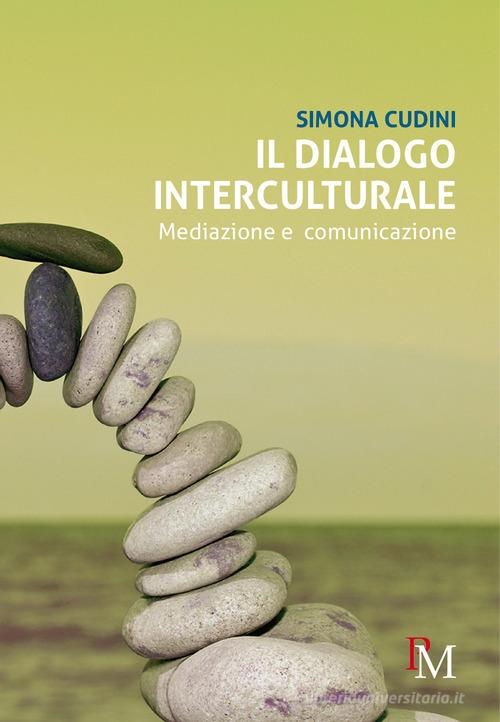 Il dialogo interculturale. Mediazione e comunicazione di Simona Cudini edito da PM edizioni