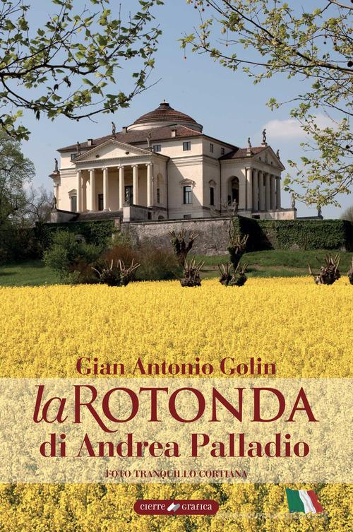 La Rotonda di Andrea Palladio di Gian Antonio Golin edito da Cierre Grafica