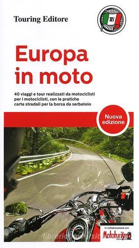 Europa in moto. 40 viaggi e tour realizzati da motociclisti per i motociclisti, con le pratiche carte stradali per la borsa da serbatoio edito da Touring