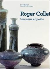 Roger Collet. Tourneur et poète. Catalogo della mostra. Ediz. francese e inglese edito da Silvana