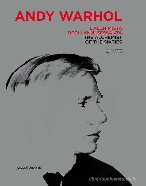 Andy Warhol. L'alchimista degli anni Sessanta. Catalogo della mostra (Monza, 25 gennaio-28 aprile 2019). Ediz. italiana e inglese edito da Silvana