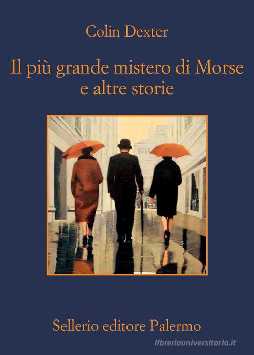 Il più grande mistero di Morse e altre storie di Colin Dexter edito da Sellerio Editore Palermo