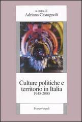 Culture politiche e territorio in Italia (1945-2000) edito da Franco Angeli