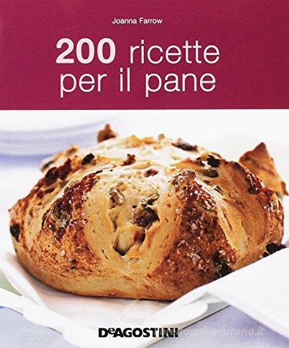 200 ricette per il pane di Joanna Farrow edito da De Agostini