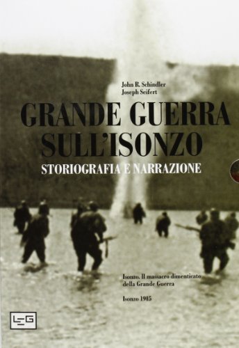 La Grande Guerra sull'Isonzo di Josef L. Seifert, John R. Schindler edito da LEG Edizioni