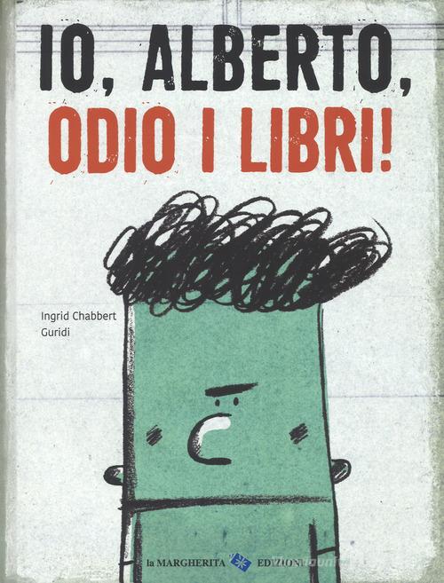 Io, Alberto, odio i libri! Ediz. a colori di Ingrid Chabbert, Guridi edito da La Margherita