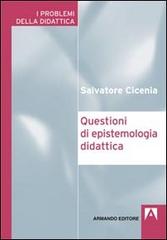 Questioni di epistemologia didattica di Salvatore Cicenia edito da Armando Editore