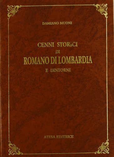 Cenni storici di Romano di Lombardia e dintorni (rist. anast. Milano, 1871) di Damiano Muoni edito da Atesa