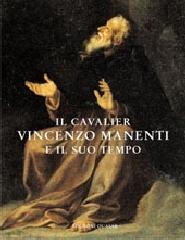 Il cavalier Vincenzo Manenti e il suo tempo. Atti del convegno (Orvinio, 14 ottobre 2000) edito da Quasar