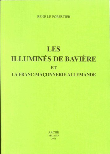 Illuminés de Bavière et la franc-maconnerie allemande di René Le Forestier edito da Arché