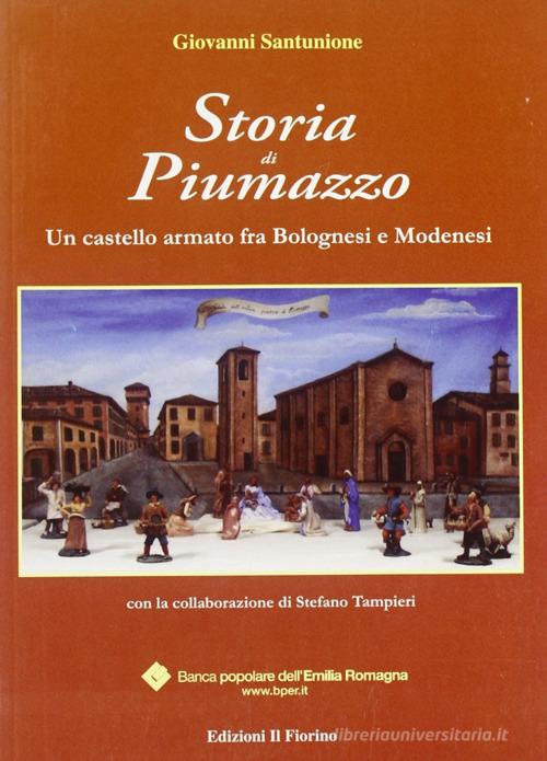 Storia di Piumazzo. Un castello armato fra bolognesi e modenesi di Giovanni Santunione edito da Il Fiorino
